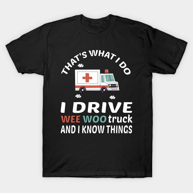 Wee woo driver funny Nurse, funny Nurse gifts for her, first responder  Squad, Cute Ambulance truck T-Shirt by DaStore